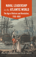 Naval Leadership in the Atlantic World: The Age of Reform and Revolution, 1700-1850