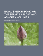 Naval Sketch-Book, Or, the Service Afloat and Ashore, Volume 1