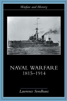 Naval Warfare, 1815-1914 - Sondhaus, Lawrence