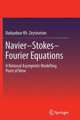 Navier-Stokes-Fourier Equations: A Rational Asymptotic Modelling Point of View - Zeytounian, Radyadour Kh.