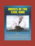 Navies in the Civil War: Covering Union and Confederate Battles, Confederate Ships Afloat, Naval Chronology, Biographies, USS Monitor, Battle for Hampton Roads, Ordnance Testing Against Armor