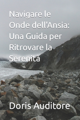 Navigare le Onde dell'Ansia: Una Guida per Ritrovare la Serenit? - Auditore, Doris