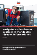 Navigateurs de rseaux: Explorer le monde des rseaux informatiques