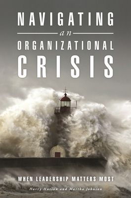 Navigating an Organizational Crisis: When Leadership Matters Most - Hutson, Harry, and Johnson, Martha