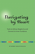 Navigating by Heart: Tools to Defuse Negativity and Connect to Inner Guidance