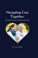 Navigating Care Together: A Family's Guide to Compassionate Care