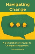 "Navigating Change: A Comprehensive Guide to Change Management"