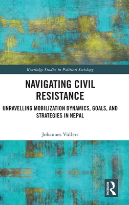 Navigating Civil Resistance: Unravelling Mobilization Dynamics, Goals, and Strategies in Nepal - Vllers, Johannes