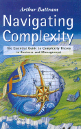 Navigating Complexity: The Essential Guide to Complexity Theory in Business and Management - Battram, Arthur