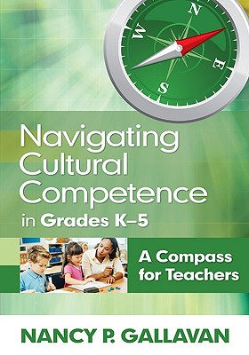 Navigating Cultural Competence in Grades K-5: A Compass for Teachers - Gallavan, Nancy P