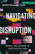 Navigating Disruption: Media Relations in the Digital Age