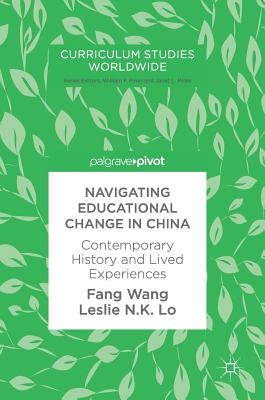 Navigating Educational Change in China: Contemporary History and Lived Experiences - Wang, Fang, and Lo, Leslie N K