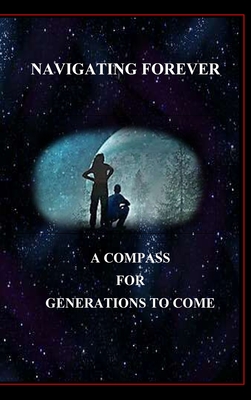 Navigating Forever, A Compass for Generations to Come - Yourtee, David, Dr.