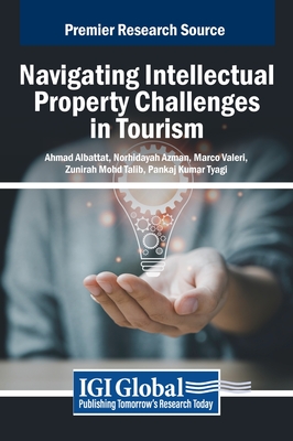 Navigating Intellectual Property Challenges in Tourism - Albattat, Ahmad (Editor), and Azman, Norhidayah (Editor), and Valeri, Marco (Editor)