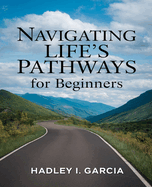 Navigating Life's Pathways for beginners: A Wall Street Banker's Comprehensive Guide to Achieving Fulfillment, Integrity, and Happiness