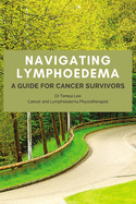 Navigating Lymphoedema - A Guide for Cancer Survivors