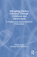 Navigating Media's Influence Through Childhood and Adolescence: A Question and Answer Guide for Professionals