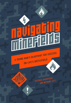 Navigating Minefields: A Young Man's Blueprint for Success on Life's Battlefield - Duerstock, Victoria, and Jett, Bethany