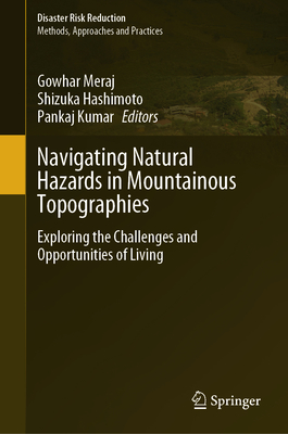 Navigating Natural Hazards in Mountainous Topographies: Exploring the Challenges and Opportunities of Living - Meraj, Gowhar (Editor), and Hashimoto, Shizuka (Editor), and Kumar, Pankaj (Editor)