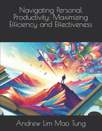 Navigating Personal Productivity: Maximizing Efficiency and Effectiveness