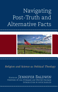 Navigating Post-Truth and Alternative Facts: Religion and Science as Political Theology