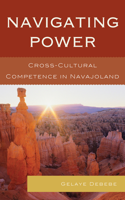 Navigating Power: Cross-Cultural Competence in Navajo Land - Debebe, Gelaye