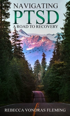 Navigating PTSD: A Road to Recovery - Fleming, Rebecca Vondras, and Licayan, Reynaldo A (Cover design by), and Smith, Brittany (Photographer)