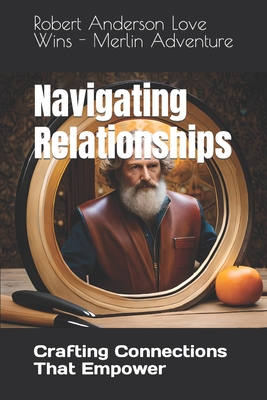 Navigating Relationships: Crafting Connections That Empower - Anderson Love Wins, Robert