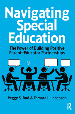 Navigating Special Education: The Power of Building Positive Parent-Educator Partnerships - Bud, Peggy, and Jacobson, Tamara