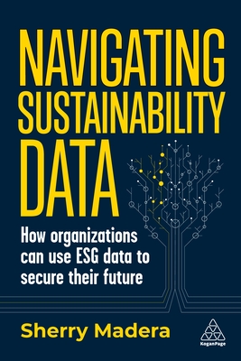 Navigating Sustainability Data: How Organizations can use ESG Data to Secure Their Future - Madera, Sherry
