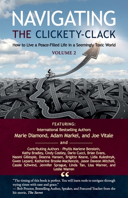 Navigating the Clickety-Clack: How to Live a Peace-Filled Life in a Seemingly Toxic World, Volume 2 - Diamond, Marie, and Markel, Adam, and Vitale, Joe