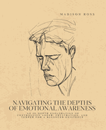 Navigating the Depths of Emotional Awareness: An In-Depth Exploration of Controlling Anger, Frustration, and Temper for a Balanced Existence