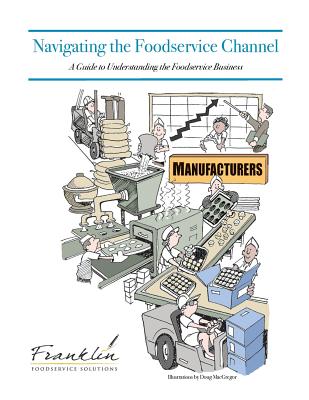 Navigating the Foodservice Channel: A Guide to Understanding the Foodservice Business - Chicone, Drew, and Dewalt, Dave
