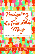 Navigating the Friendship Maze: The Search for Authentic Friendship