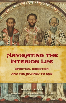 Navigating the Interior Life: Spiritual Direction and the Journey to God - Burke, Dan