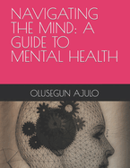 Navigating the Mind: A Guide to Mental Health