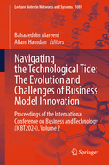 Navigating the Technological Tide: The Evolution and Challenges of Business Model Innovation: Proceedings of the International Conference on Business and Technology (ICBT2024), Volume 2