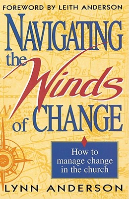 Navigating the Winds of Change - Anderson, Lynn, Dr., and Anderson, Leith (Foreword by)