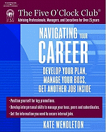 Navigating Your Career: Develop Your Plan, Manage Your Boss, Get Another Job Inside