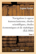 Navigation  Vapeur Transocanienne, tudes Scientifiques, tudes conomiques Et de Statistique: Tome 2