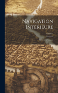 Navigation Int?rieure: Rivi?res Et Canaux; Volume 1