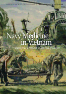 Navy Medicine in Vietnam: Passage to Freedom to the Fall of Saigon