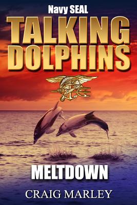 Navy SEAL TALKING DOLPHINS: Meltdown - Marley, Craig