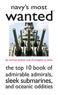 Navy's Most Wanted: The Top 10 Book of Admirable Admirals, Sleek Submarines, and Other Naval Oddities