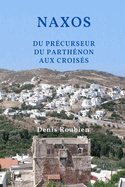 Naxos. Du prcurseur du Parthnon aux Croiss