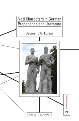 Nazi Characters in German Propaganda and Literature - Lorenz, Dagmar C G