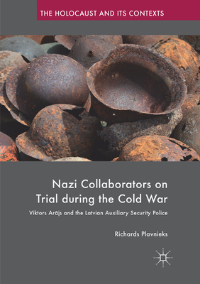 Nazi Collaborators on Trial during the Cold War: Viktors Arajs and the Latvian Auxiliary Security Police - Plavnieks, Richards