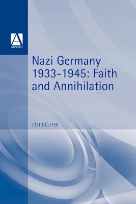 Nazi Germany 1933-1945: Faith and Annihilation - Dlffer, Jost