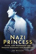 Nazi Princess: Hitler, Lord Rothermere and Princess Stephanie Von Hohenlohe
