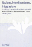 Nazione, Interdipendenza, Integrazione: Le Relazioni Internazionali Dell'Italia, 1917-1989